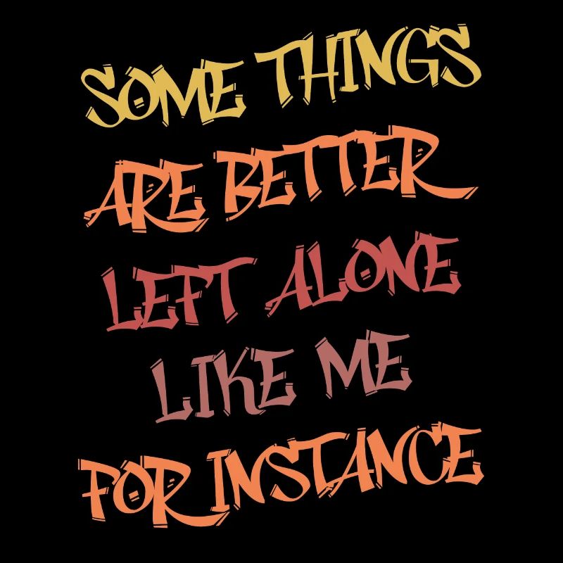 Some Things Are Better Left Alone Like Me Funny