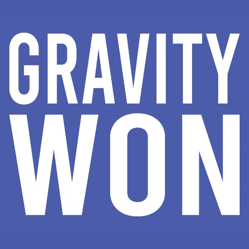 Gravity Won Bold Statement Humor Tee