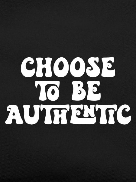Choose to Be Authentic