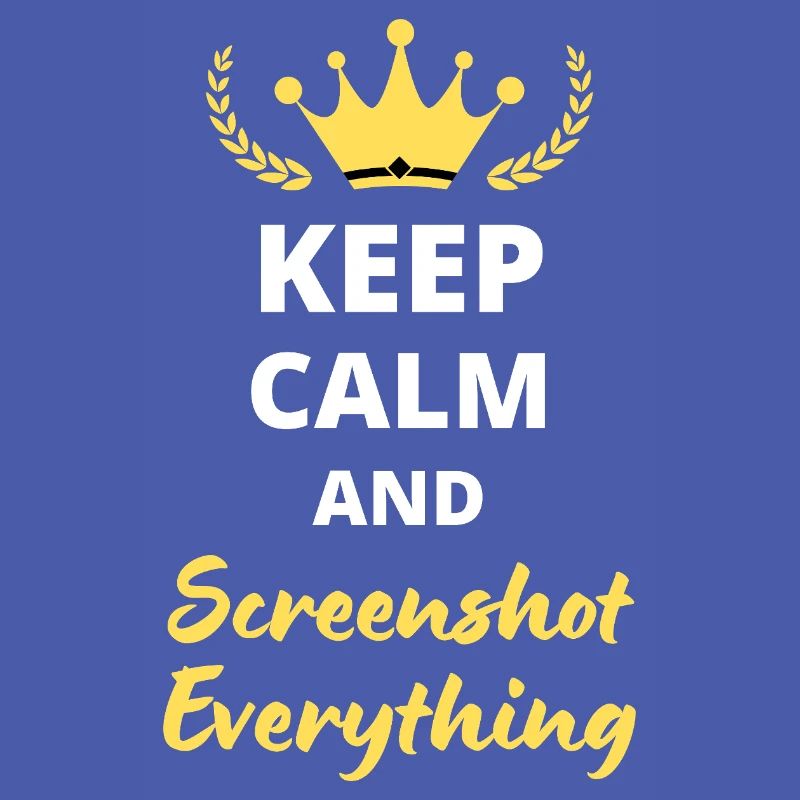 "Keep Calm and Screenshot Everything" - Digital