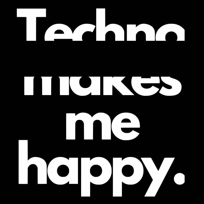 Techno me rend heureux
