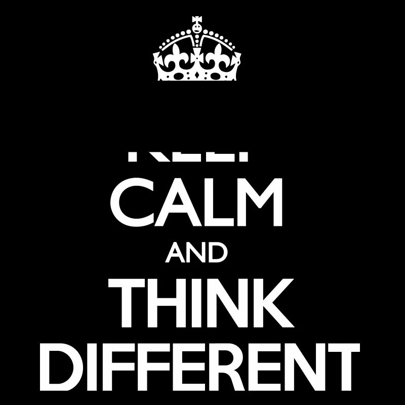 Keep Calm and Think Different