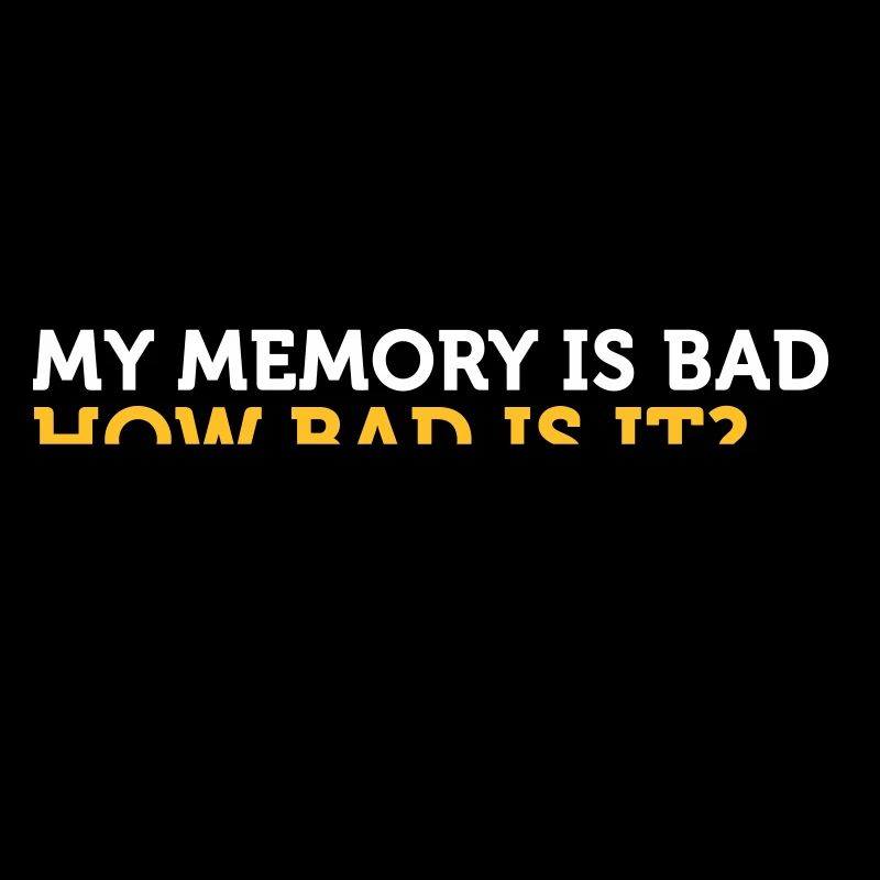 My Memory Is Bad. How Bad? What?