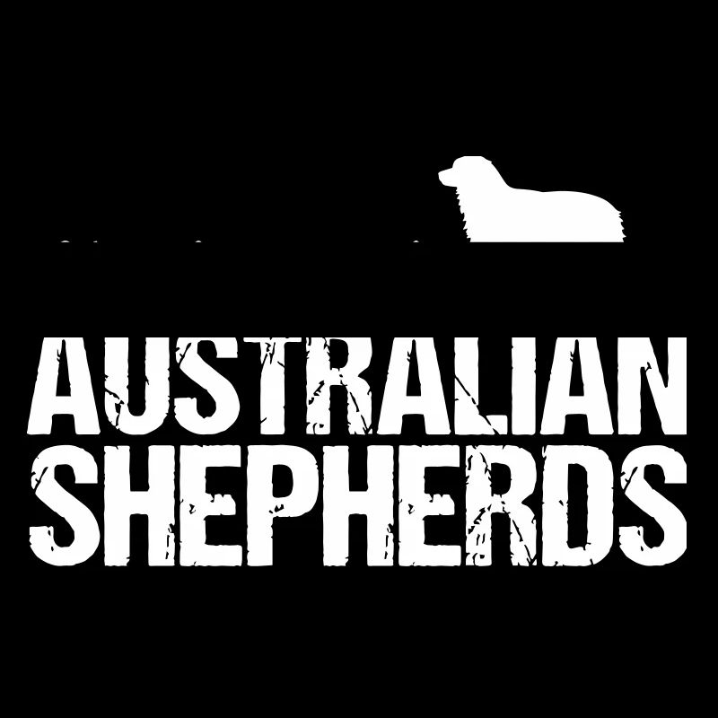 Aussie Life is better with Australian Shepherds