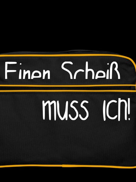 Einen Scheiß muss ich!