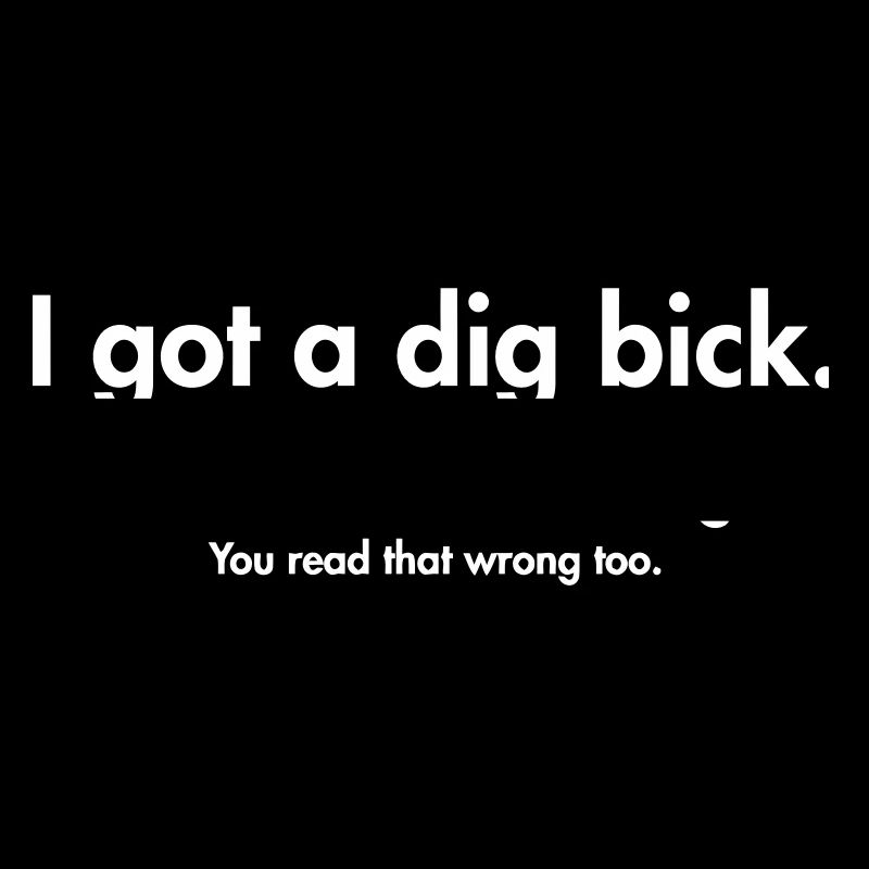 I GOT A BIG DICK