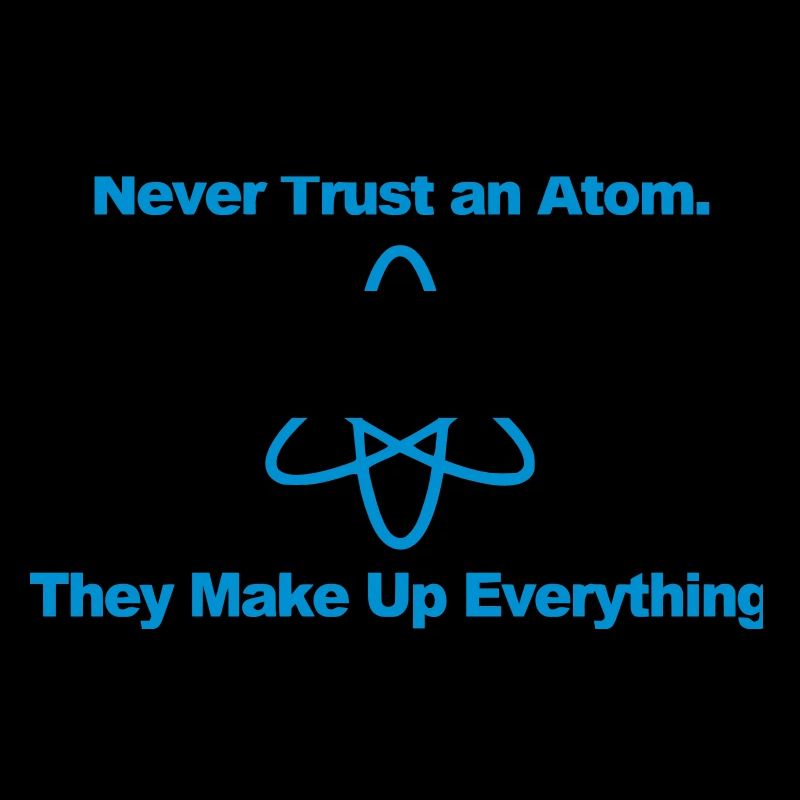 Trust no atom!