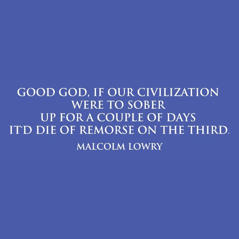 Citation sobre-réfléchie de Malcolm Lowry