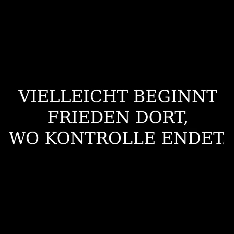 Frieden beginnt dort, wo Kontrolle ende