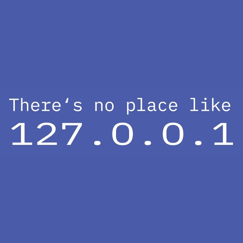 Programmer Nerd IT No place like Localhost