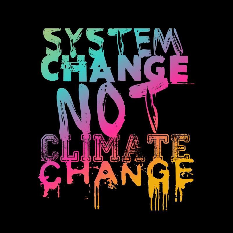 System Change - not Climate Change