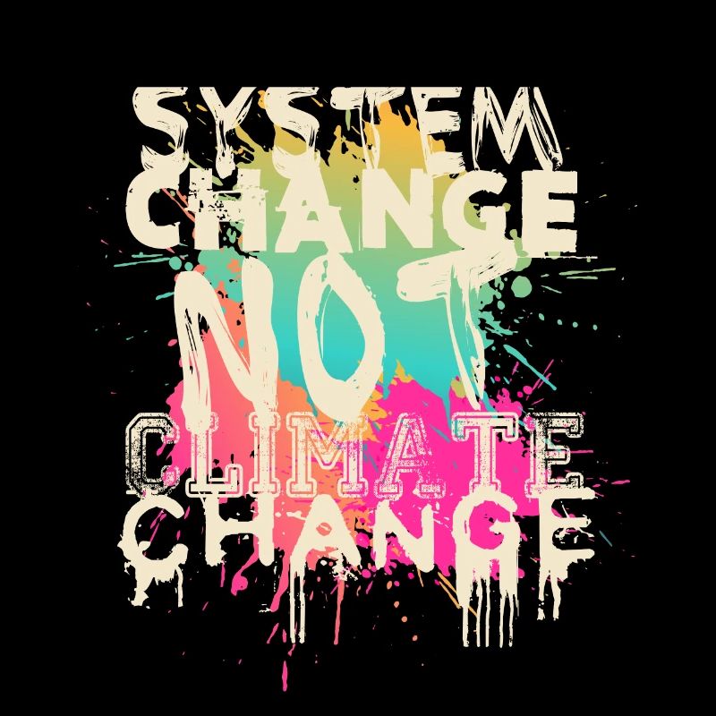 System Change - not Climate Change