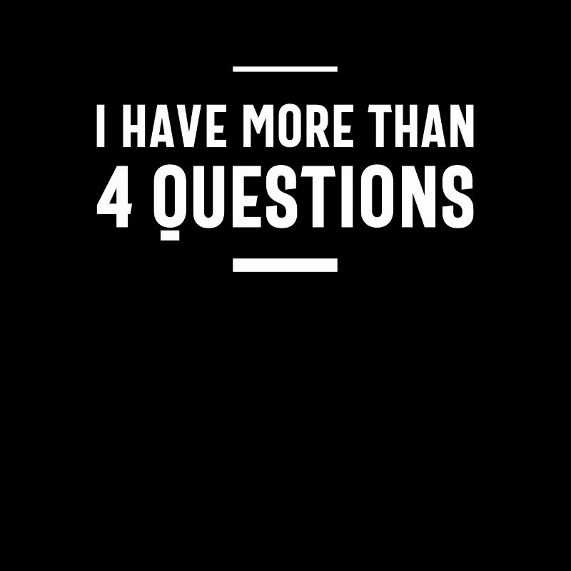 I Have More Than Four Questions