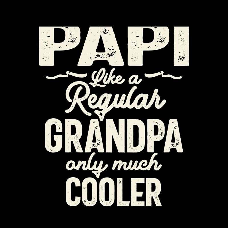 Papi Like a Regular Grandpa, Only Cooler - Father