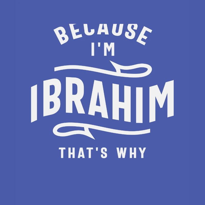 Because I'm Ibrahim That's Why Name Ibrahim