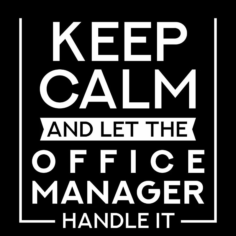 Keep Calm And Let The Office Manager Handle It