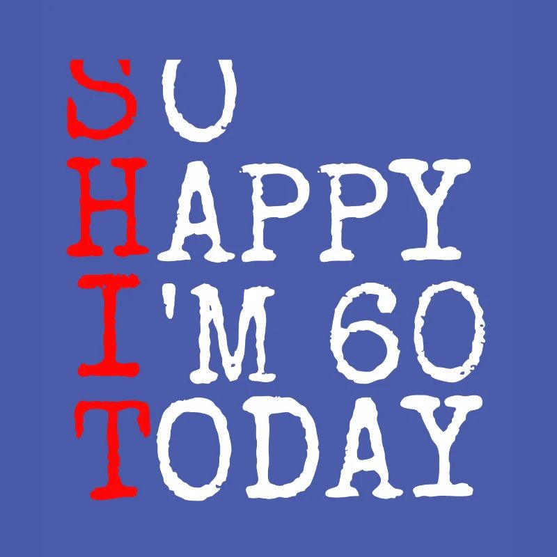 Scheiße so glücklich bin ich heute 60.Geschenk