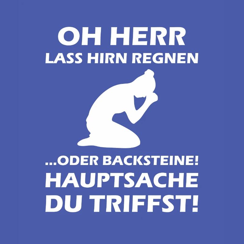 Oh Herr, lass Hirn regnen oder Backsteine