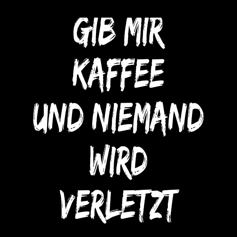 Gib mir Kaffee und niemand wird verletzt - Spruch