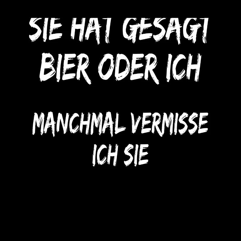 Sie hat gesagt Bier oder ich lustiger Bier spruch
