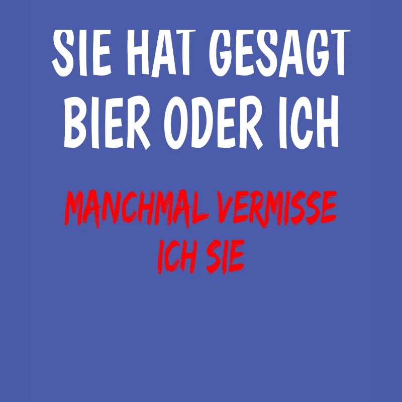 Sie hat gesagt Bier oder ich lustiger Bier spruch