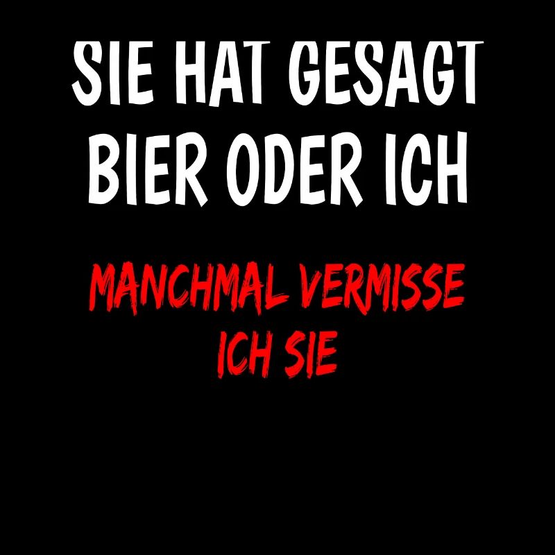 Sie hat gesagt Bier oder ich lustiger Bier spruch