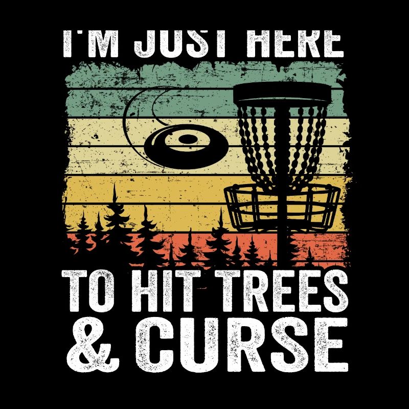 I'm Just Here To Hit Trees & Curse Disc Golf Gift