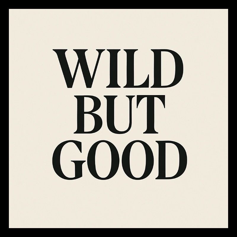 WILD BUT GOOD