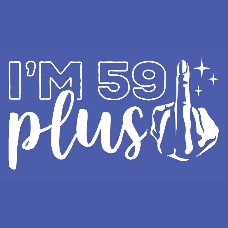 Ich bin 59 plus 1, Mittelfinger 60. Geburtstag