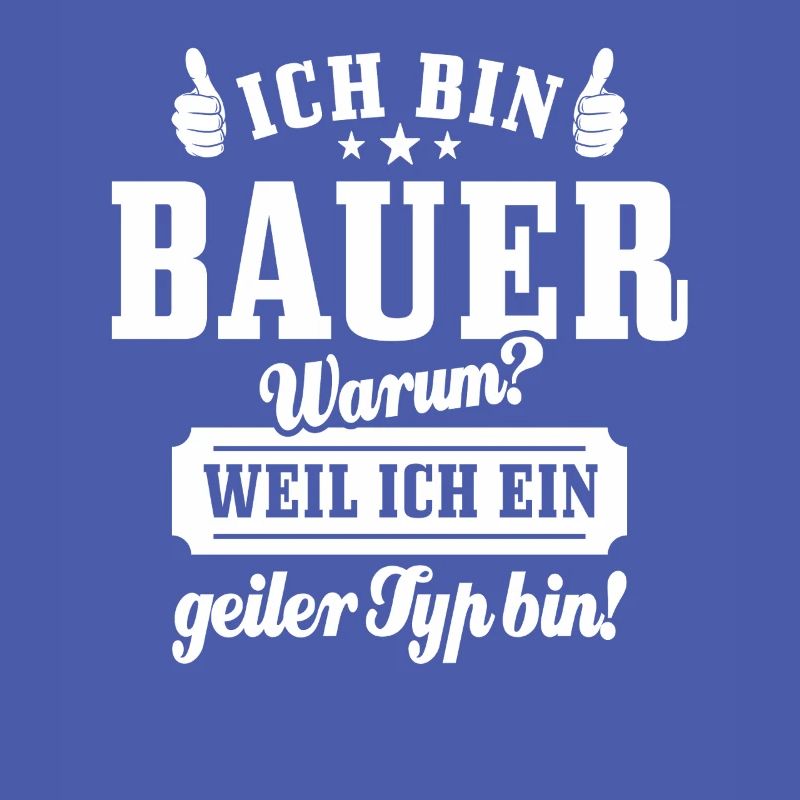 Ich bin Bauer weil ich ein geiler Typ bin, Spruch