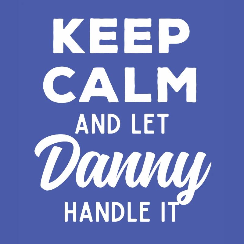 Keep Calm Let Danny sort it out Funny Saying