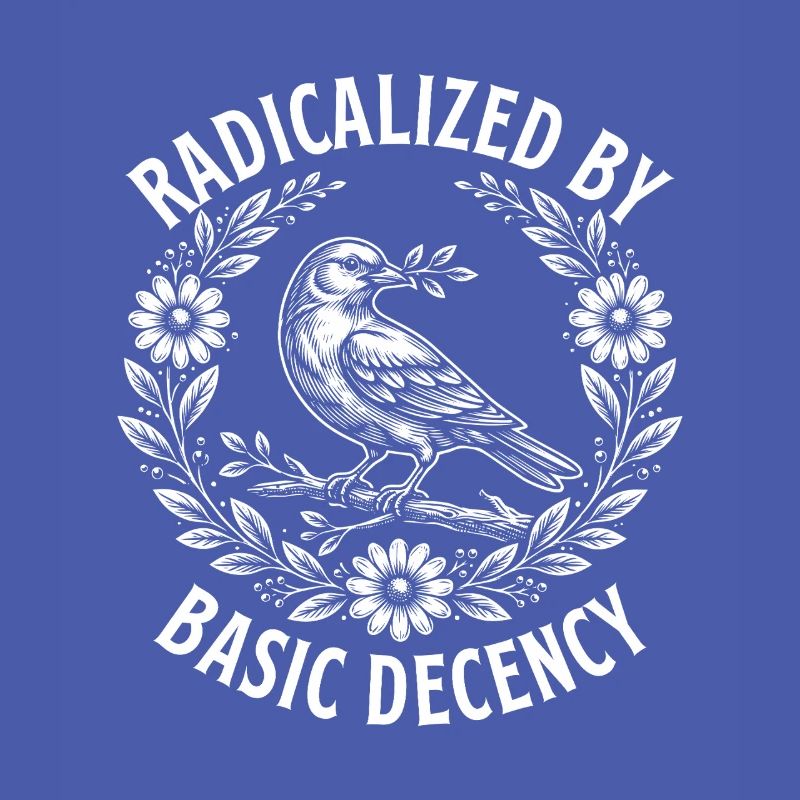 Radicalized Basic Decency Activist Equality 