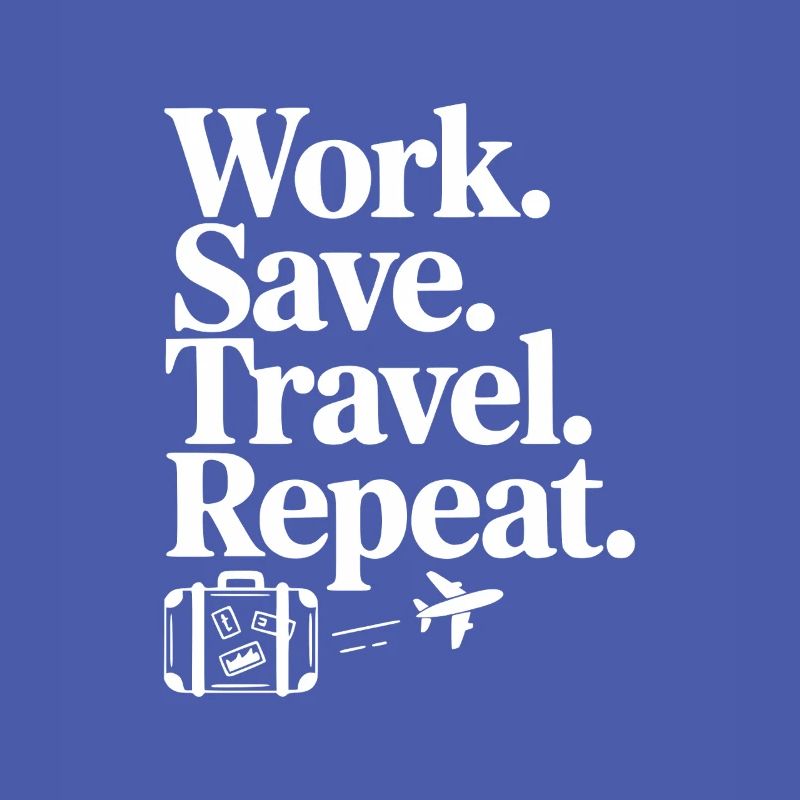 Work. Save. Travel. Repeat.