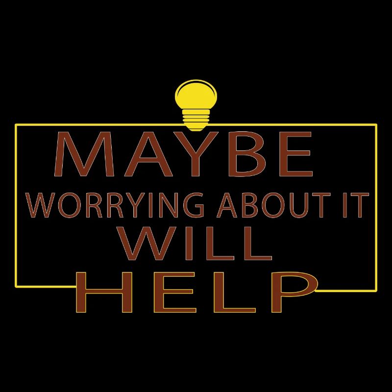 Maybe Worrying About It Will Help