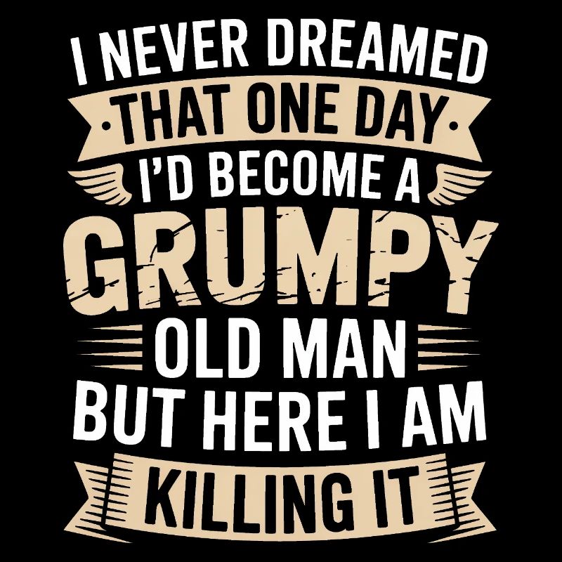 Grumpy Old Man Killing It