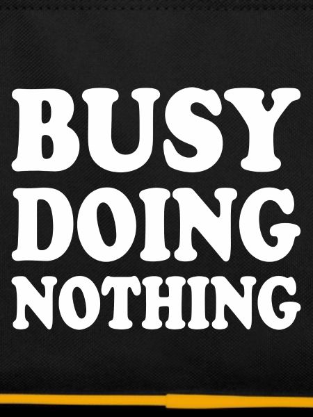 busy doing nothing