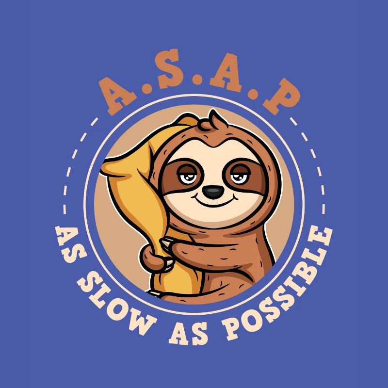 ASAP - As Slow As Possible Sloth