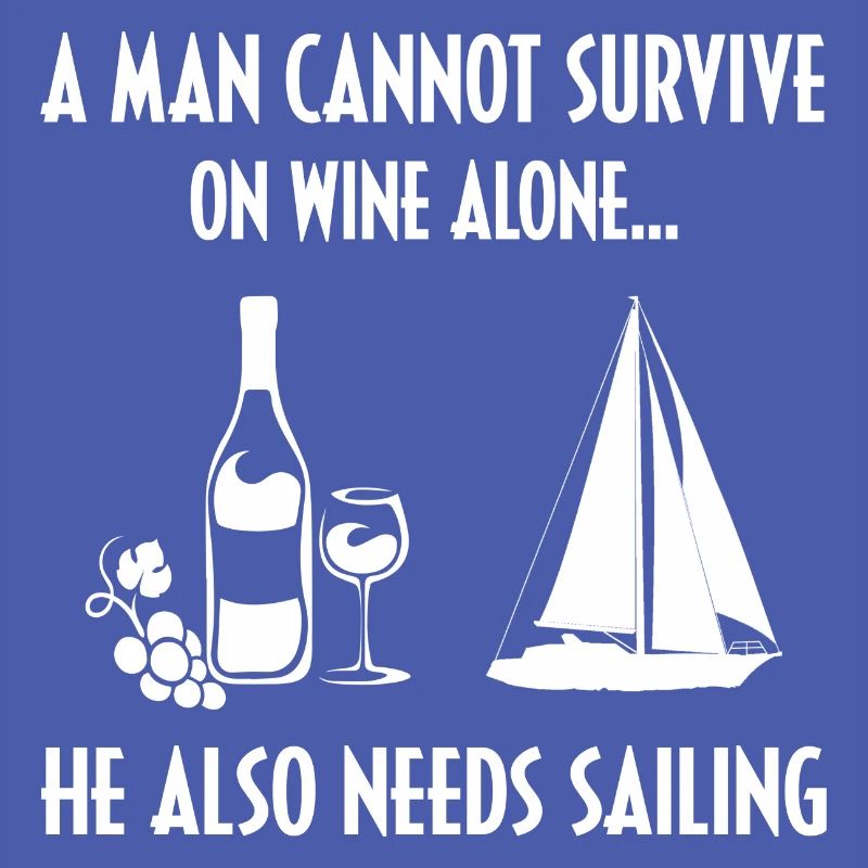 A Man Cannot Survive On Wine Alone He Also Needs S