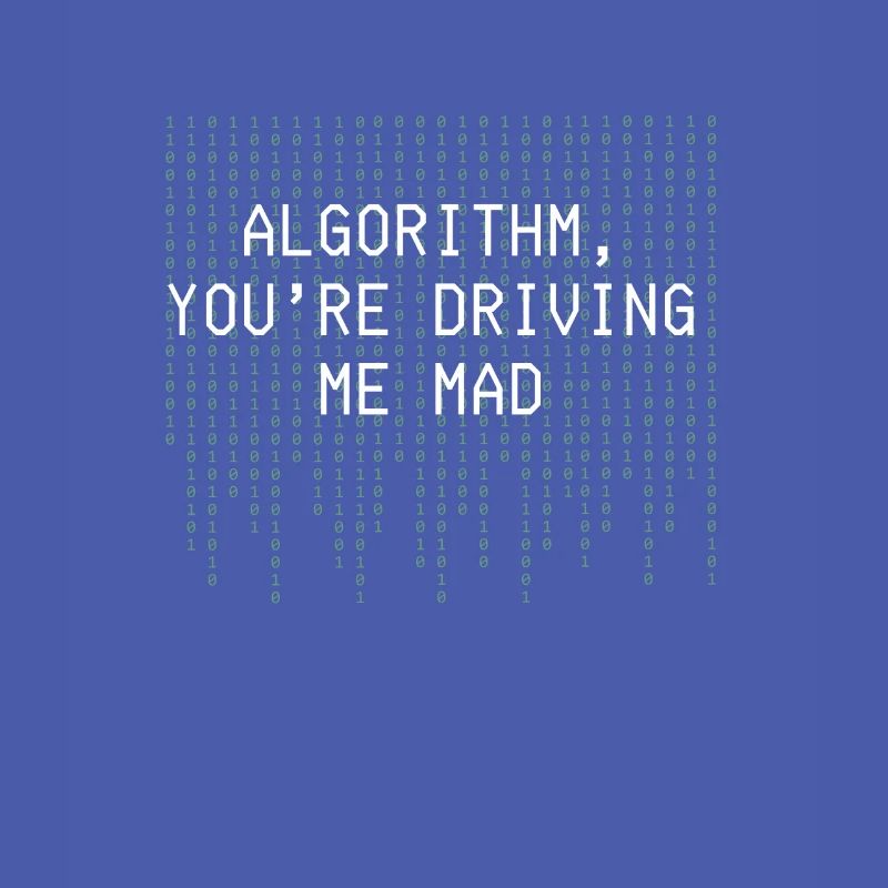 Algorithm Youre Driving Me Mad Funny Coding