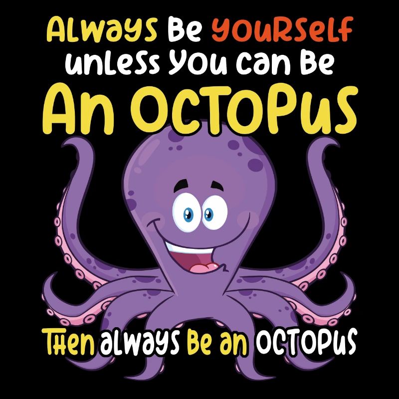 Be an Octopus - Fun Octopus Design
