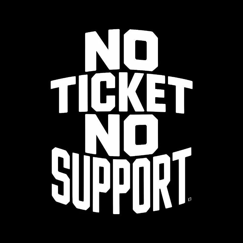 No Ticket No Service IT Support Ticketing