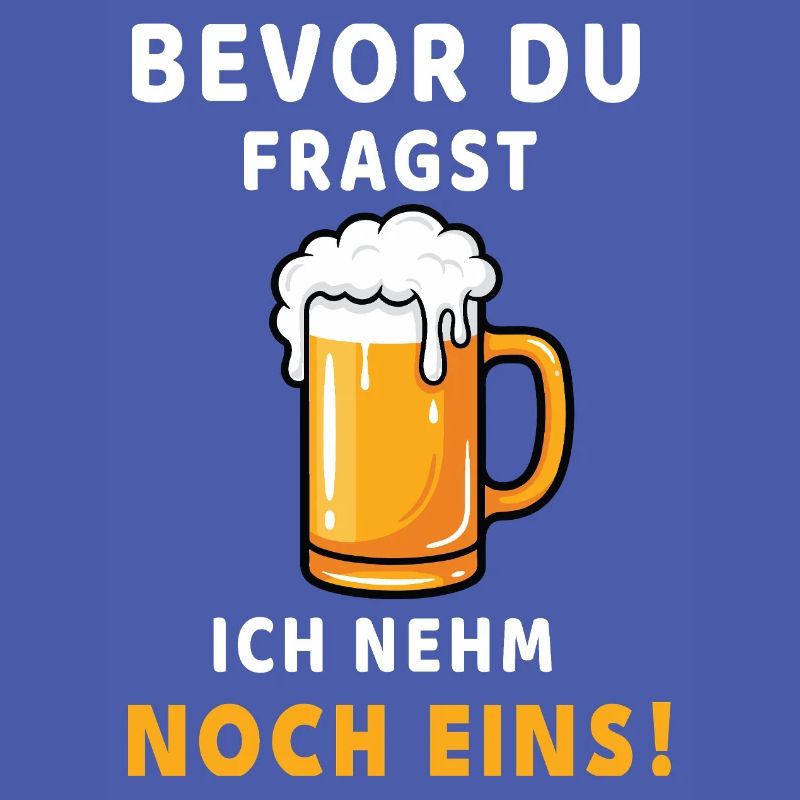 Bevor du fragst: Ich nehm noch eins! Bier Design