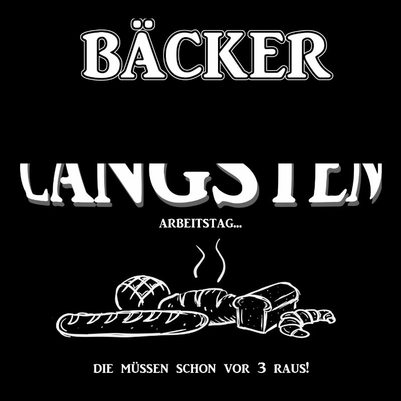 Berufeshirt:Bäcker haben den LÄNGSTEN - Arbeitstag