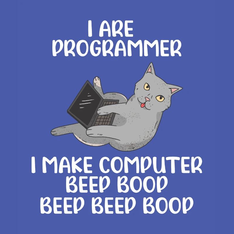 I Are Programmer I Make Computer Beep Bop Coder So