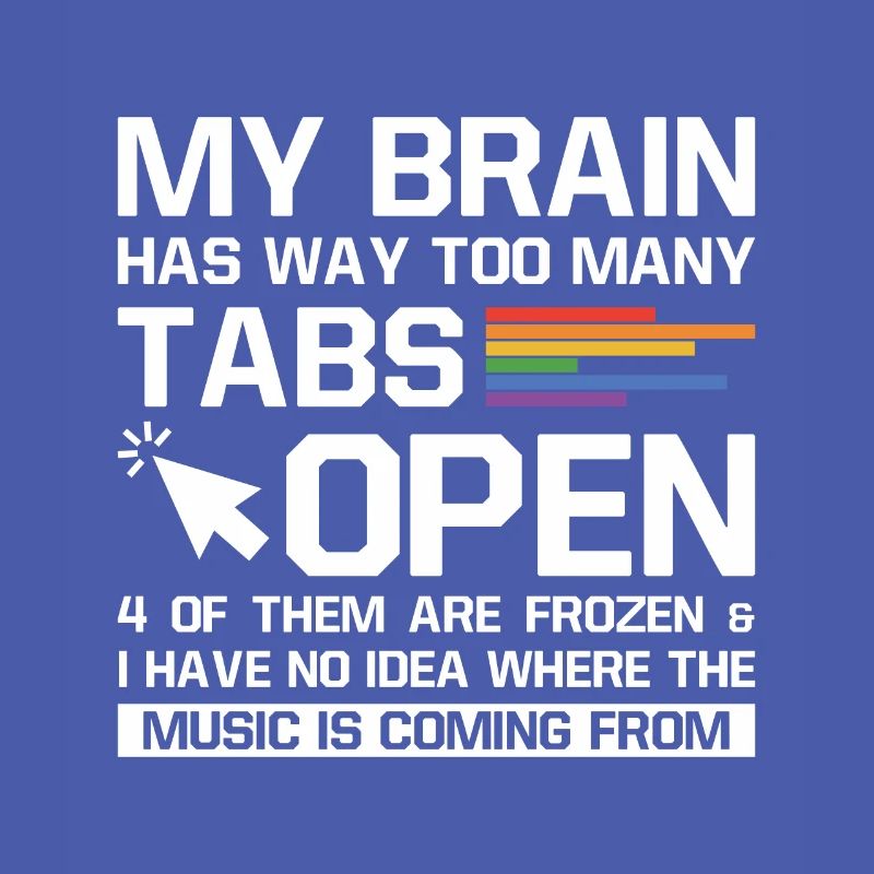 My Brain Has Way Too Many Tabs Open Software Devel