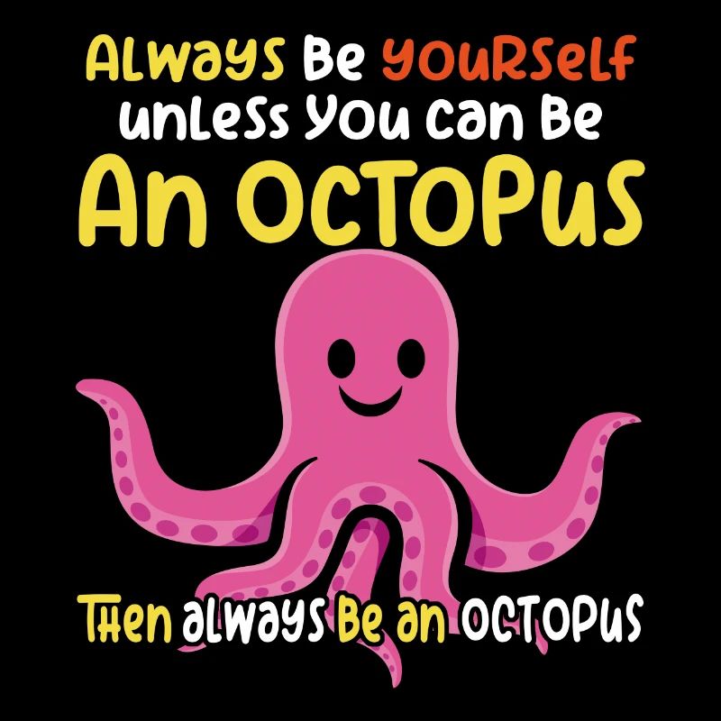 Be an Octopus - Fun Octopus Design
