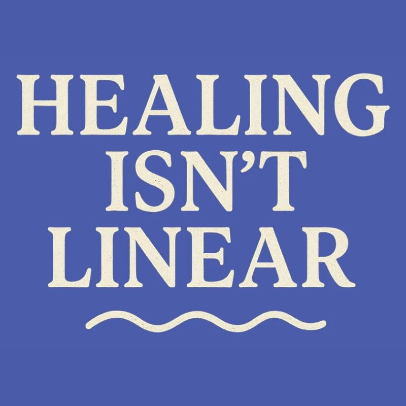 Healing is not a linear path