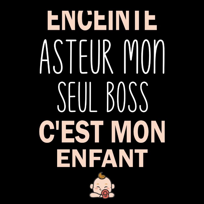 Enceinte asteur mon seul boss c'est mon enfant