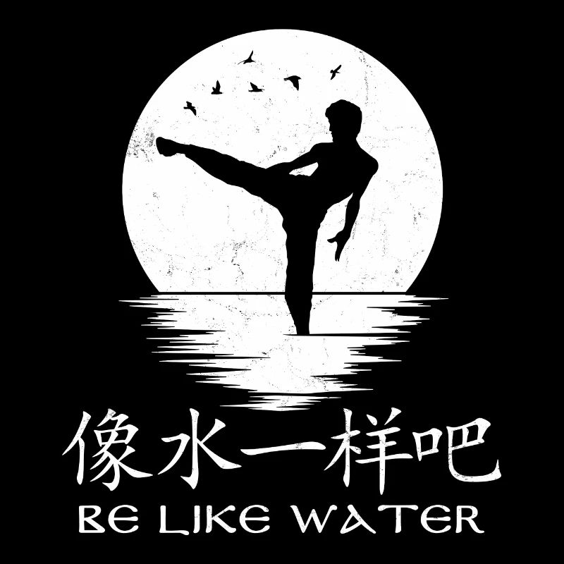 Be like water