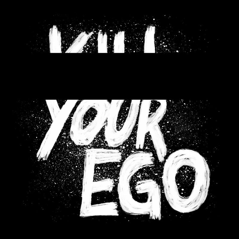 Kill your Ego